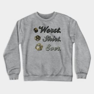 WORST SHIRT EVER Crewneck Sweatshirt